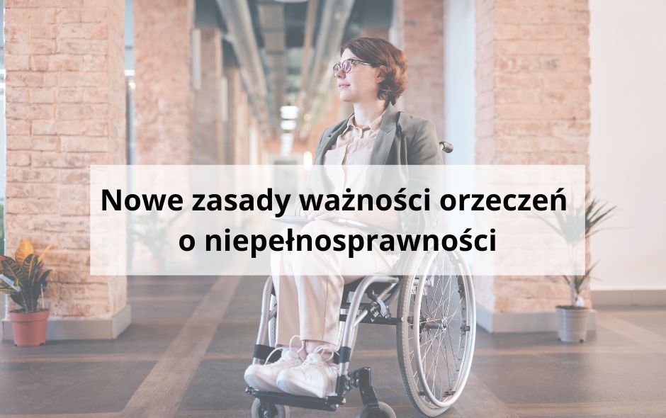 Nowe zasady ważności orzeczeń o niepełnosprawności